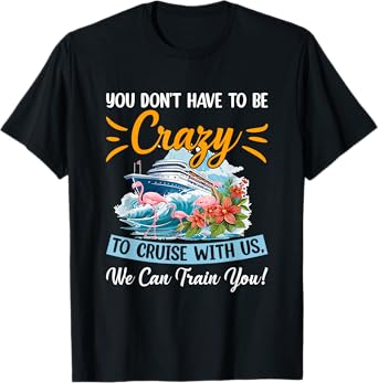 You Don't Have To Be Crazy To Cruise With Us Flamingo Summer Men Women T-Shirt