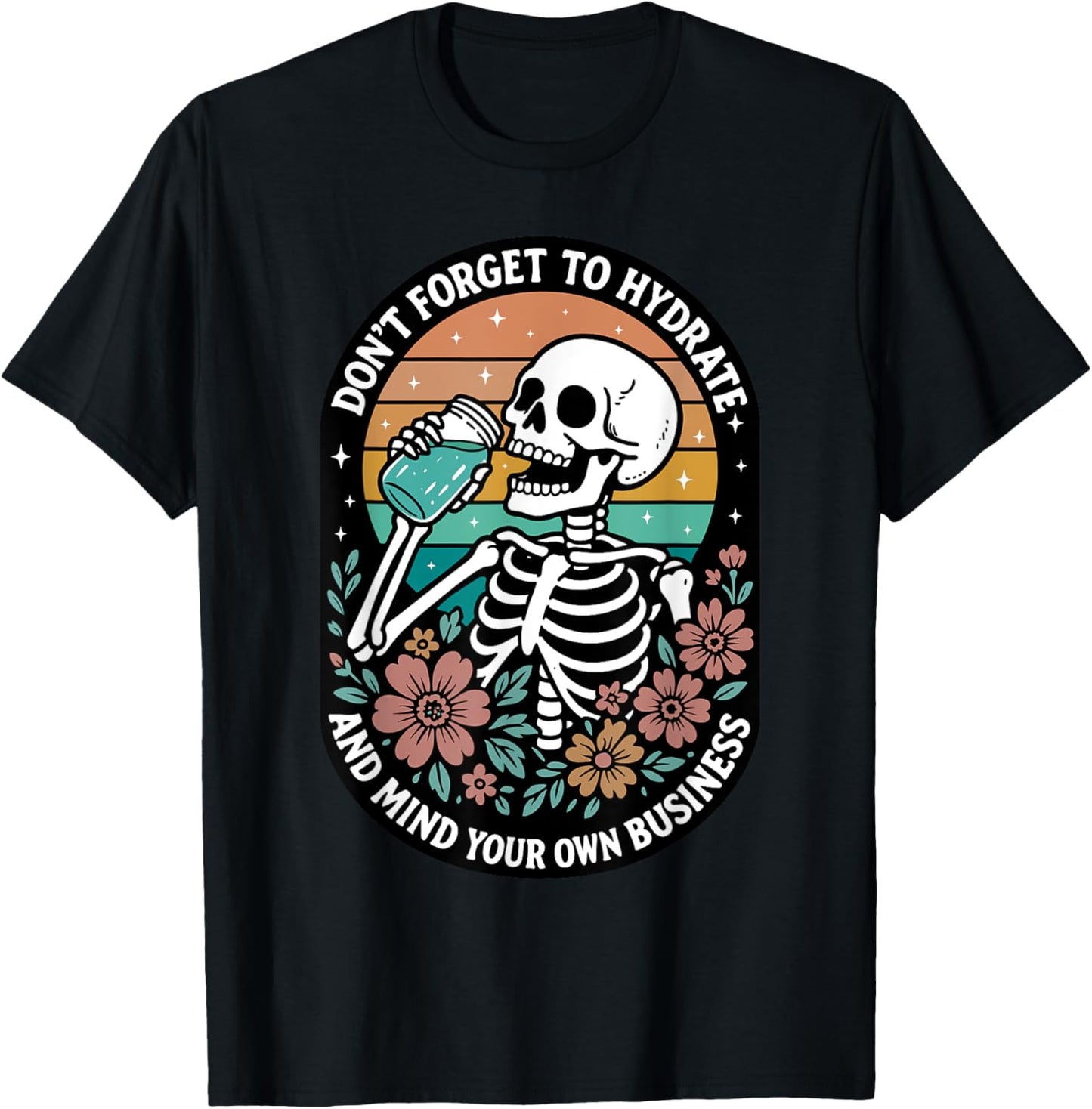 Don't Forget to Hydrate And Mind Your Own Business Funny T-Shirt