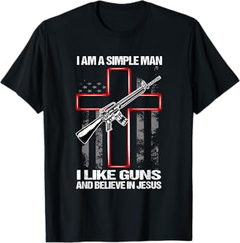 I'm A Simple Man I Like Guns And Believe In Jesus T-Shirt