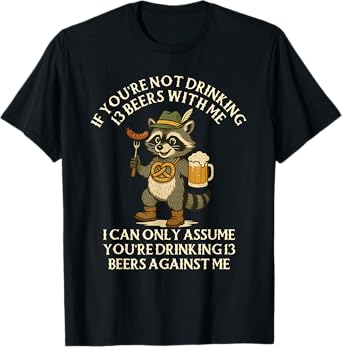 If You're Not Drinking 13 Beers with Me -Oktoberfest Raccoon T-Shirt