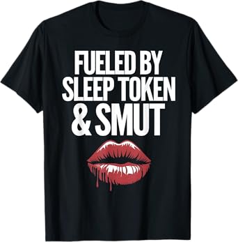 Fueled by Sleep Token and Smut Bookish Reading T-Shirt