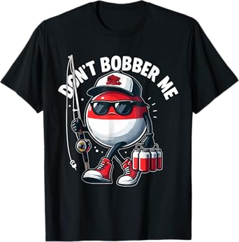 Don't Bobber Me Fishing Funny Fishing Lover Fisherman Gifts T-Shirt