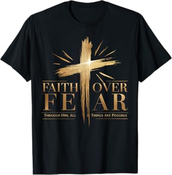 Faith Over Fear Through Him, All Things Are Possible T-Shirt
