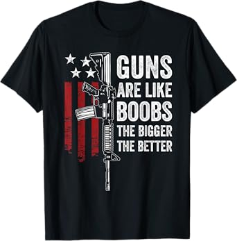 Guns Are Like Boobs - Funny Mens Guns And Titties Joke USA T-Shirt