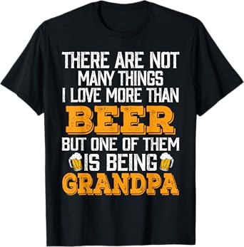 I Love More Than Beer But One Of Them Is Being Grandpa T-Shirt