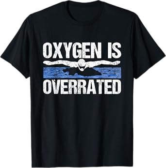 Oxygen Is Overrated Funny Swimming Swim Team Coach Gift idea T-Shirt