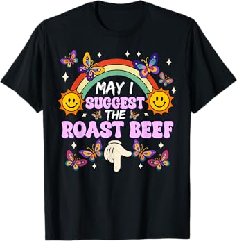 May I Suggest The Roast Beef Funny Inappropriate Adult Humor T-Shirt