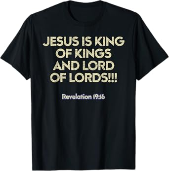 Jesus Is King Of Kings And Lord Of Lords Christian T-Shirt