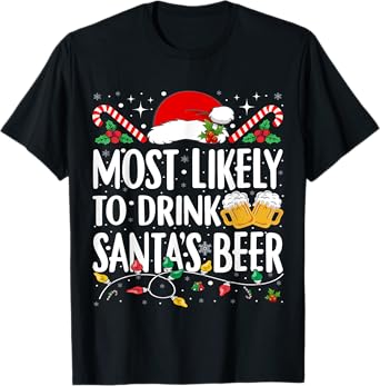 Most Likely To Drink Santa's Beer Matching Christmas T-Shirt