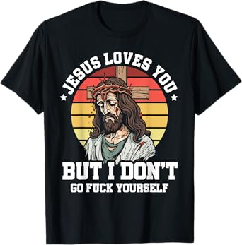 Jesus Loves You But I Dont Christian Sarcasm Sarcastic Retro T-Shirt