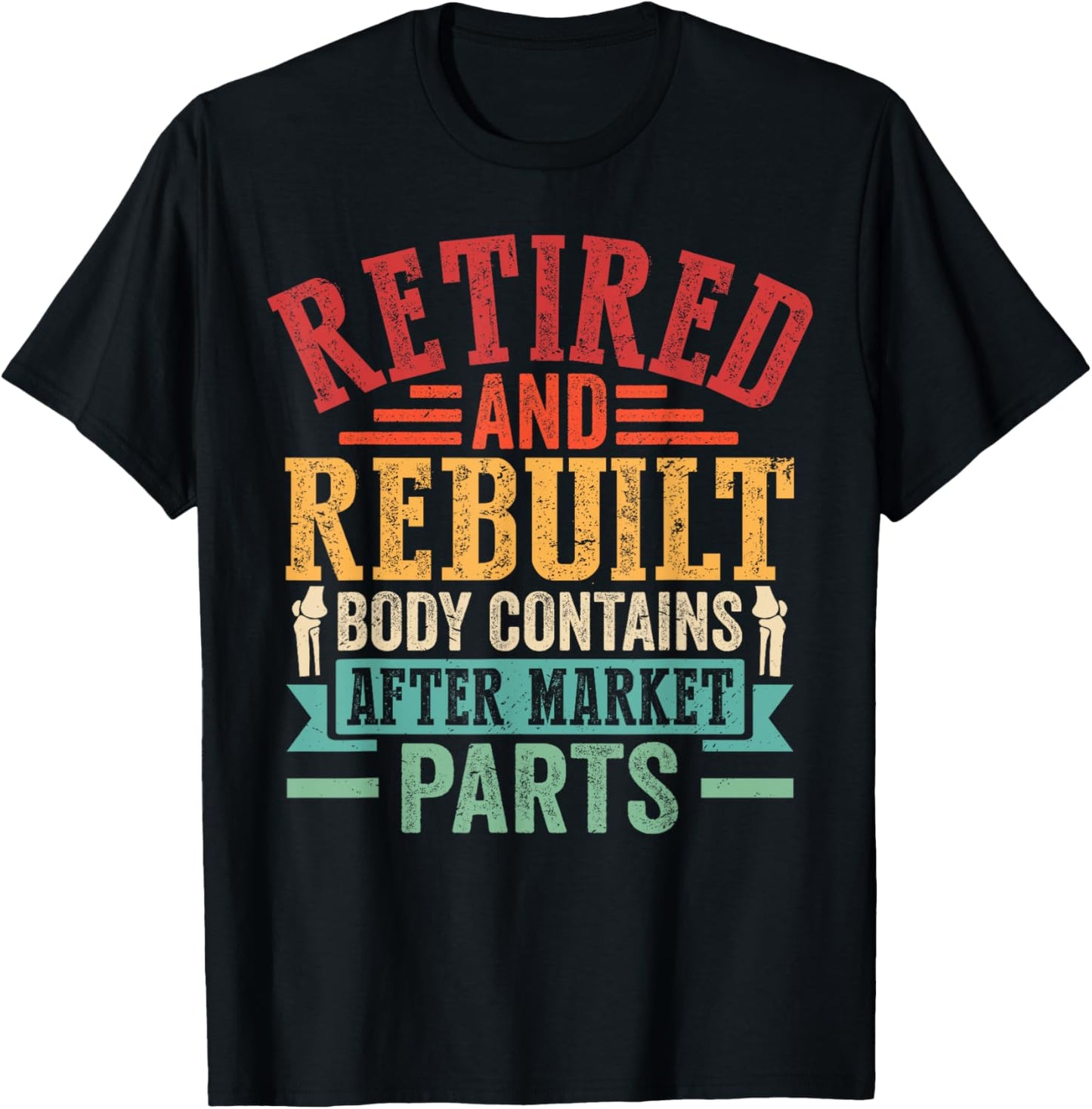 Retired and Rebuilt Hip Knee Replacement Parts T-Shirt
