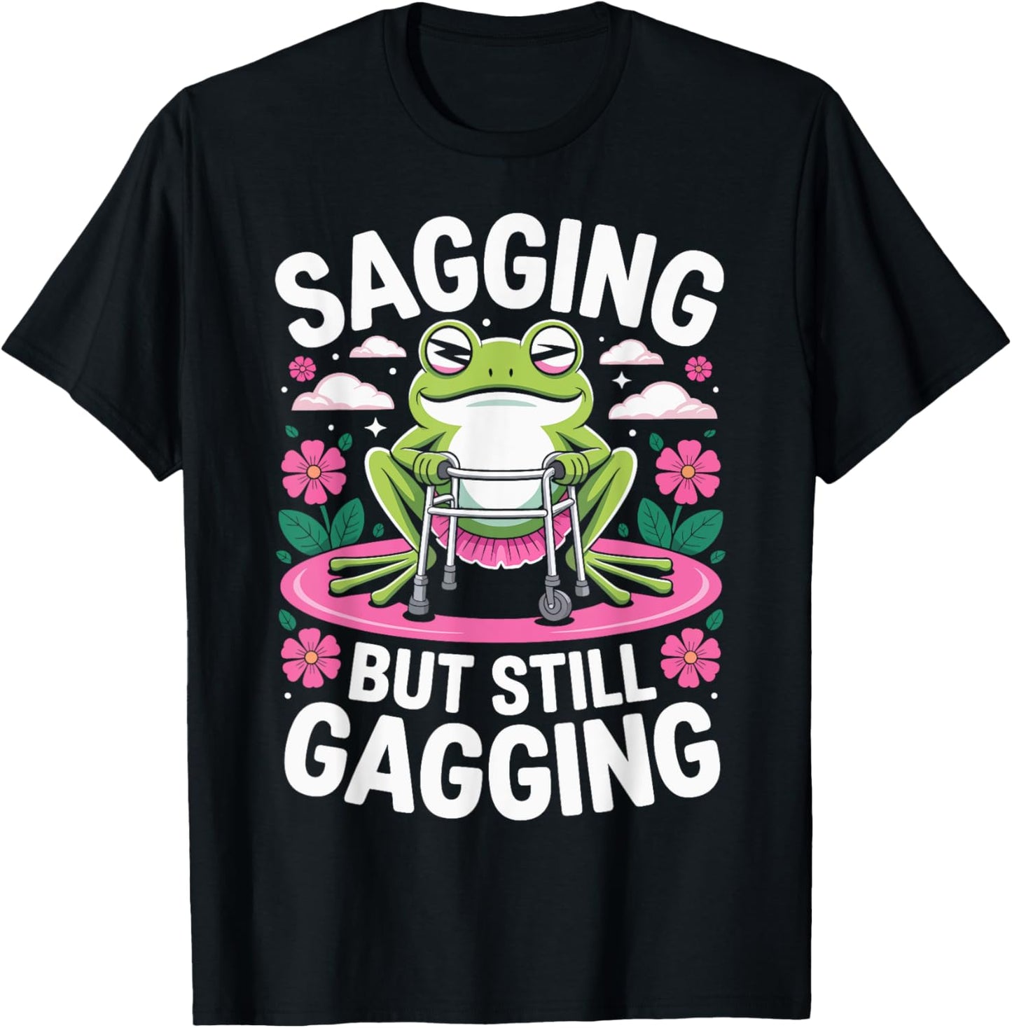 Sagging But Still Gagging Funny Embarrassing for Women Girls T-Shirt