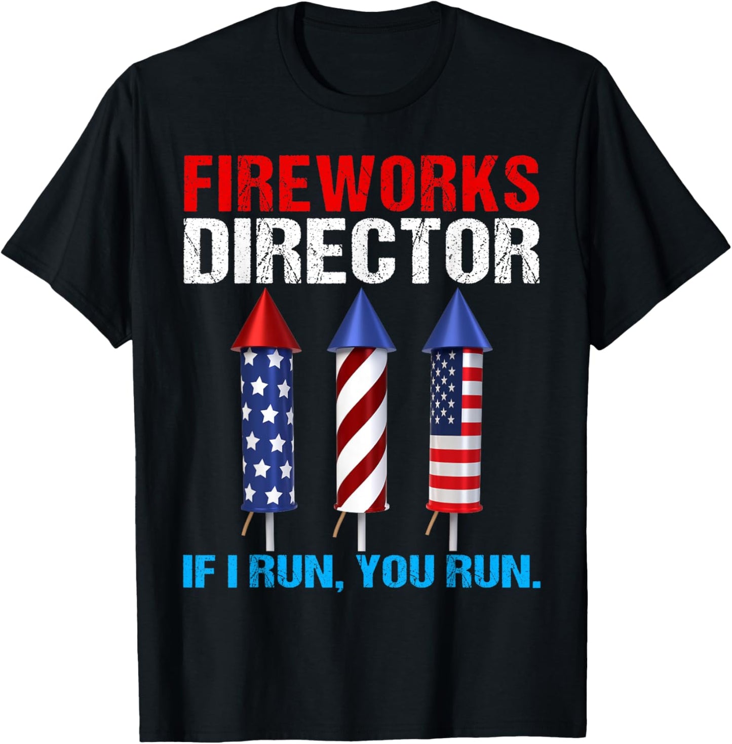 Fireworks Director If I Run You Run Patriotic 4th Of July T-Shirt