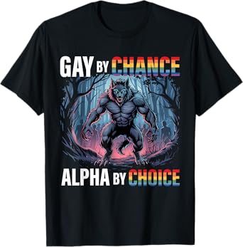 Gay By Chance Alpha Choice Funny Wolf Alpha LGBTQ Saying T-Shirt