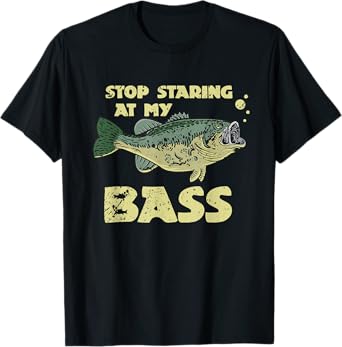 Stop Staring At My Bass Funny Mens Fishing Bass Fishing T-Shirt