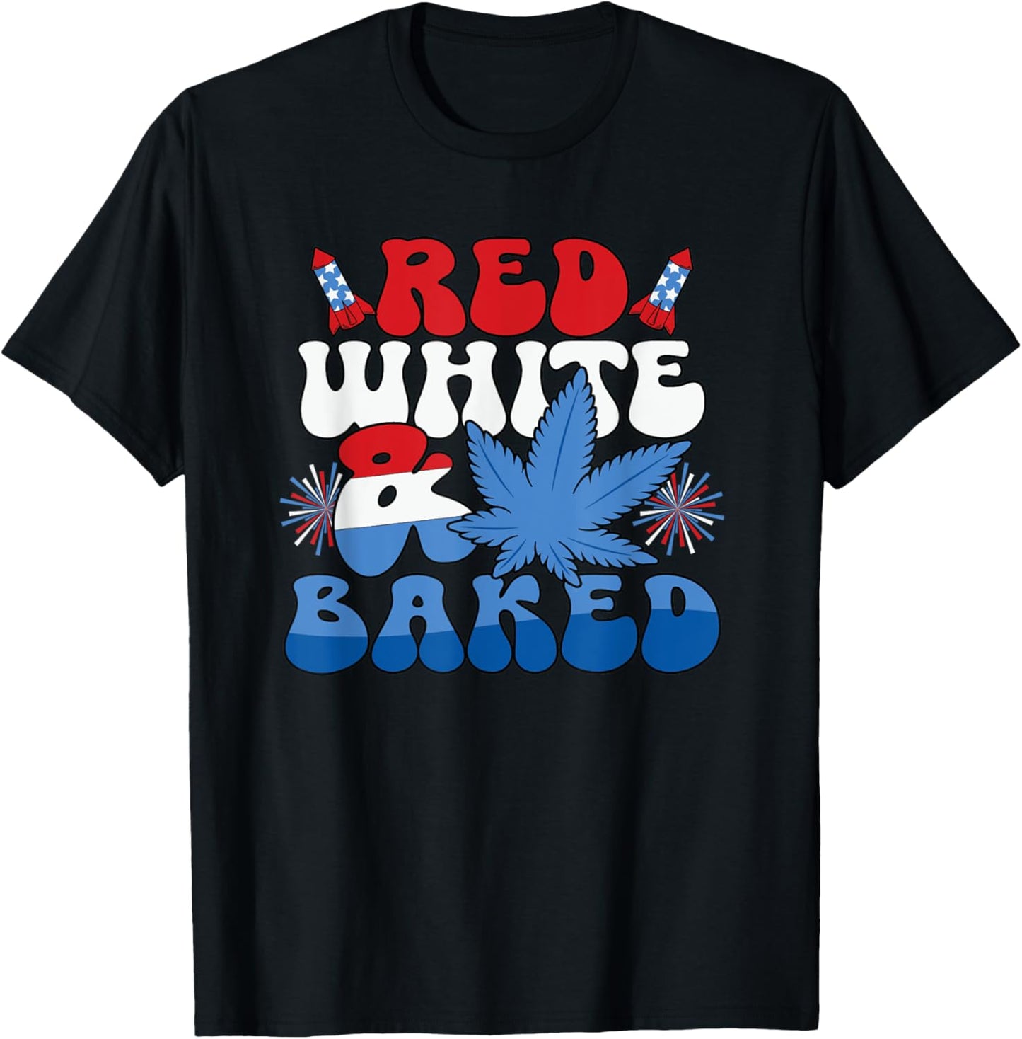 Funny 4th Of July Red White And Baked T-Shirt