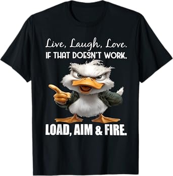 Live laugh love if that doesn't work load aim fire duck T-Shirt