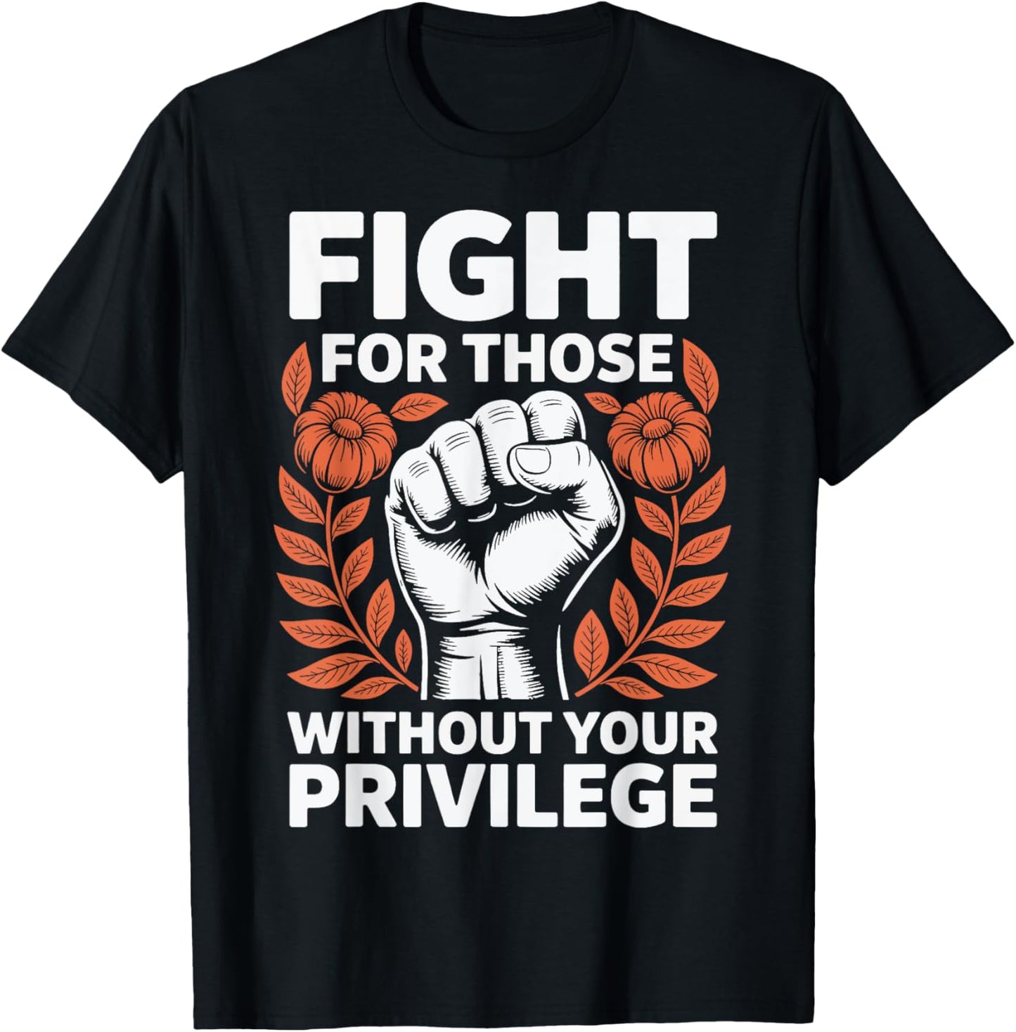 Fight For Those Without Your Privilege T-Shirt