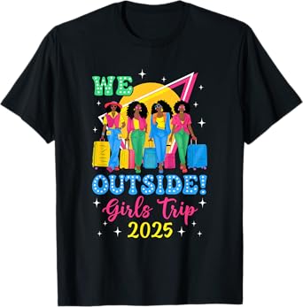 We Outside Girls Trip 2025 Afro Girls Black Women Together T-Shirt
