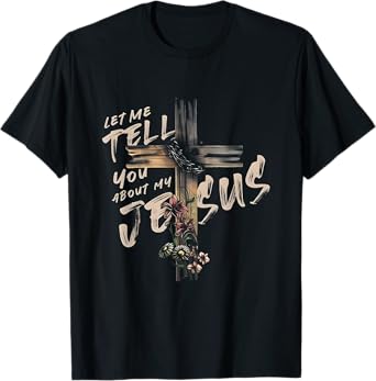 Let Me Tell You About My JESUS T Shirt T-Shirt