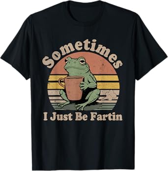 Sometimes I Just Be Fartin Funny Frog Unhinged Meme Vintage T-Shirt