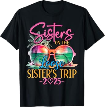 Sisters On The Loose Sisters Trip 2025 Funny Summer Vacation T-Shirt
