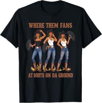 Where Them Fans at Boots On Da Ground Melanin Black Cowgirl T-Shirt