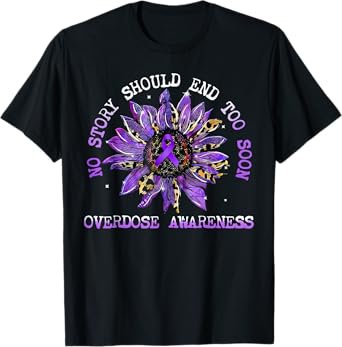 No Story Should End Too Soon Overdose Awareness Sunflower T-Shirt