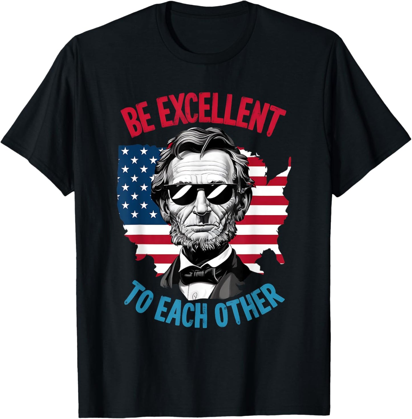 be excellent to each other US Map Flag Abe Abraham Lincoln T-Shirt