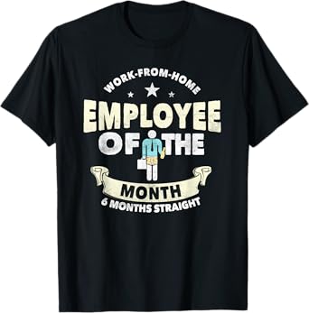 Employee Of The Month 6 Months Straight | Fun Work From Home T-Shirt