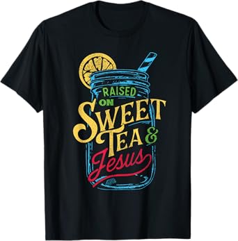Raised On Sweet Tea & Jesus - Southern Pride Iced Tea T-Shirt