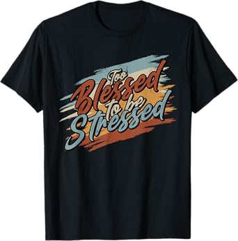 Too Blessed to be Stressed - Retro Vintage T-Shirt