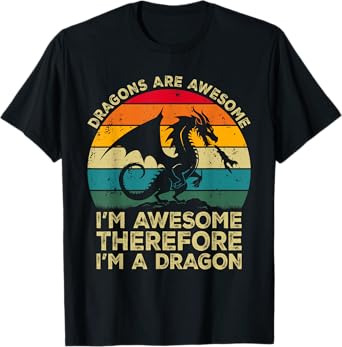 Dragons Are Awesome. I'm Awesome Therefore I'm a Dragon T-Shirt
