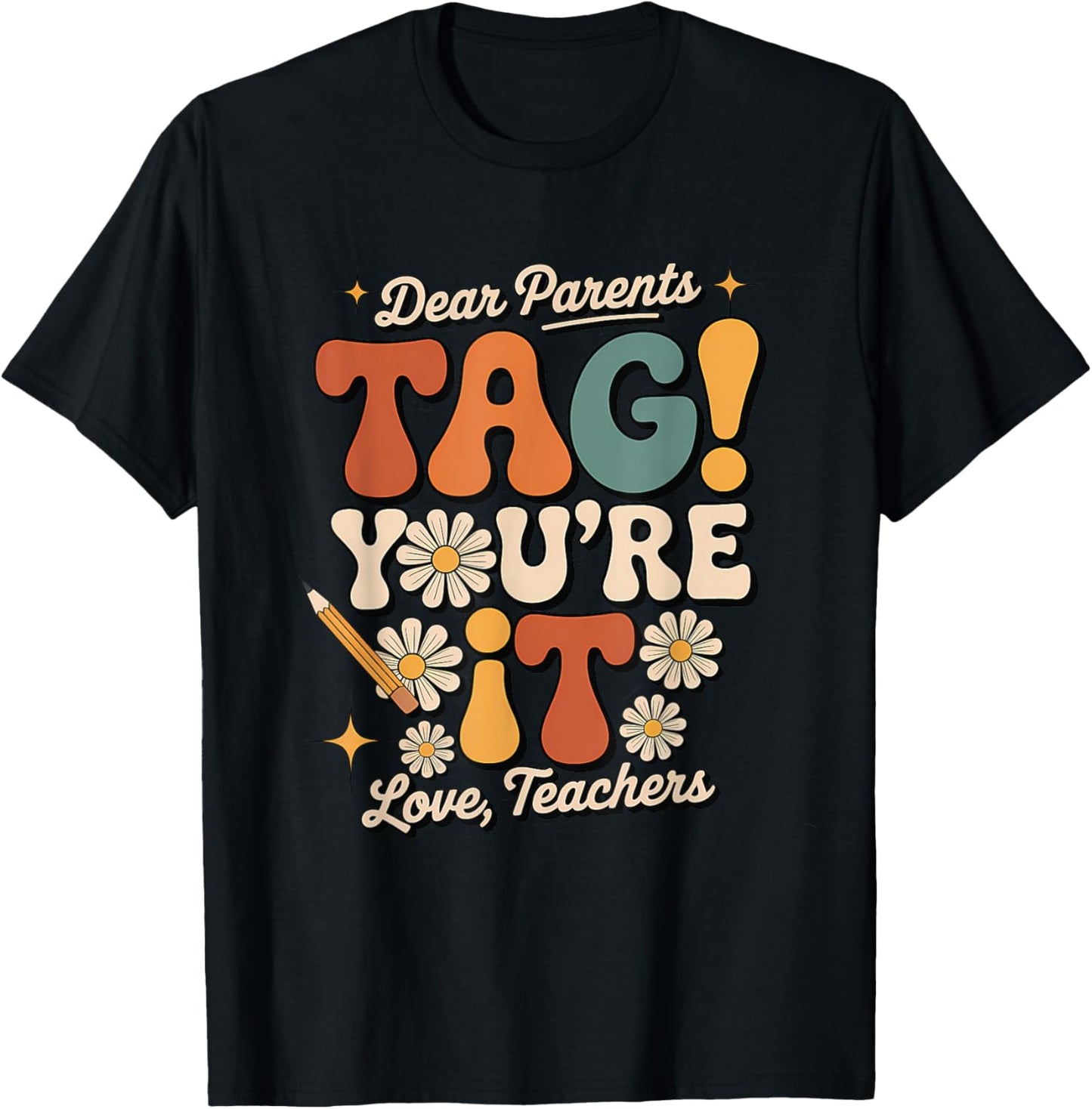 Dear Parents Tag You’re It Shirt Teacher Last Day School T-Shirt