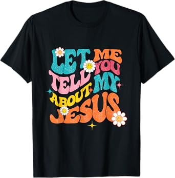 Let me tell you about my Jesus Boho Christian Bible God T-Shirt