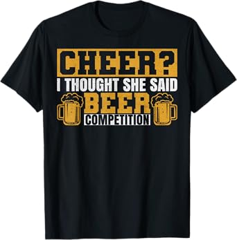 Sarcastic I Thought She Said Beer Competition Cheer Dad T-Shirt