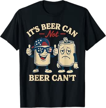 It's Beer Can Not Beer Can't Funny Beer Pun Drink Party T-Shirt