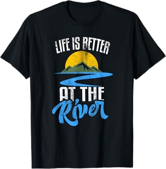 Life Is Better At The River Nature Lover Camping Gift T-Shirt