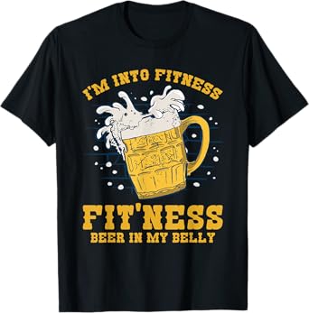 I'm Into Fitness Fit'ness Beer In My Belly Beers Lover Beer T-Shirt