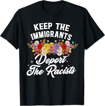 Wildflower Keep The Immigrants Deport The Racists Immigrants T-Shirt