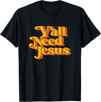 Vintage Y'all Need Jesus Funny Christian Country Retro 70's T-Shirt
