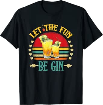 Party Alcohol Let The Fun Be Gin And Tonic Cocktail Love T-Shirt
