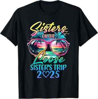 Sisters On The Loose Sisters Trip 2025 Funny Summer Vacation T-Shirt