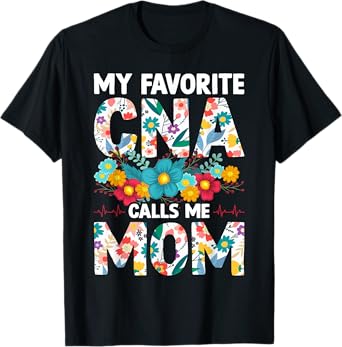 My Favorite CNA Calls Me Mom Flowers Mothers Day T-Shirt