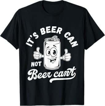 It's Beer Can Not Beer Can't Drinking Humor Bachelor Party T-Shirt