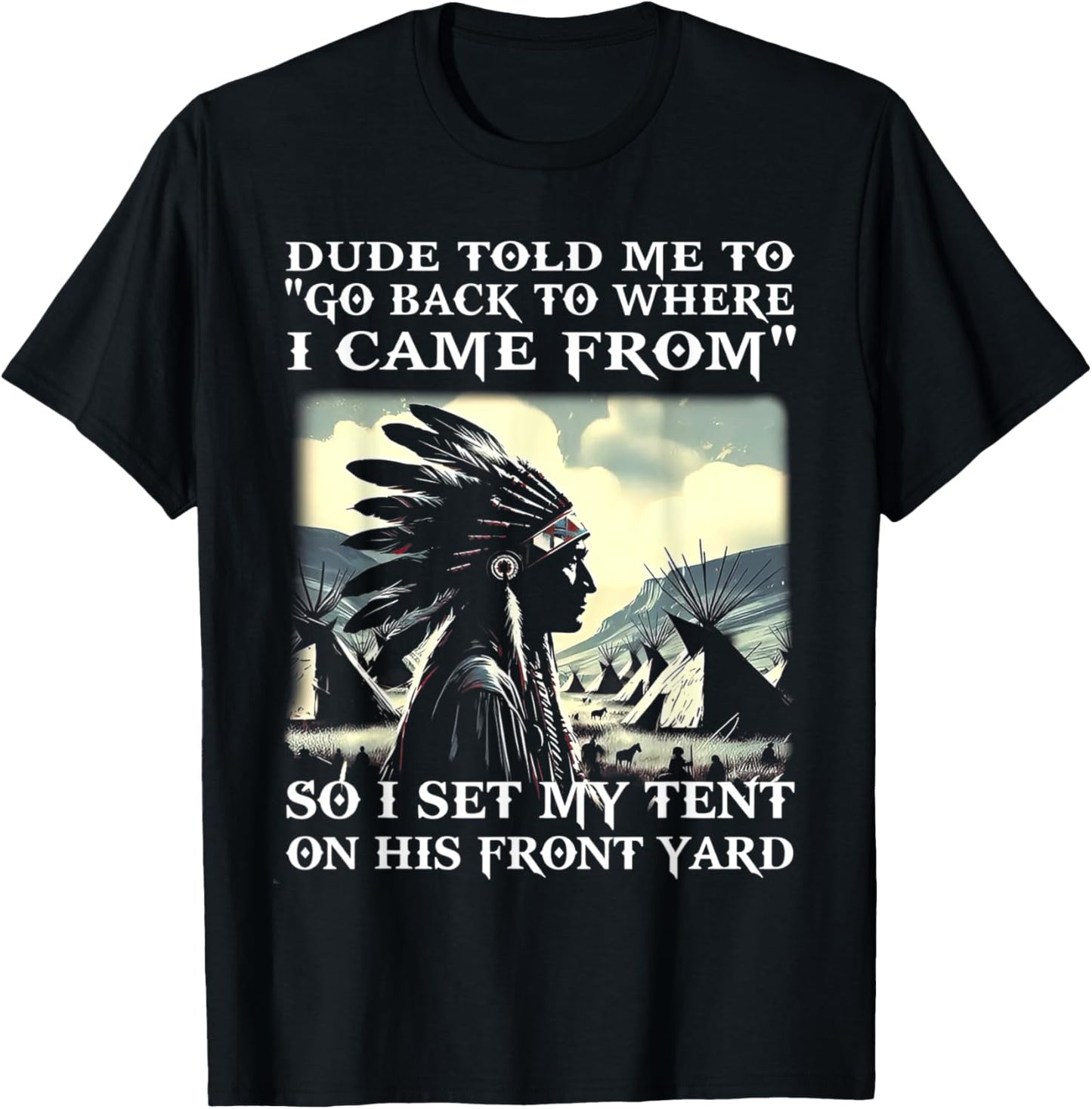 Dude Told Me To Go Back To Where I Came From So I Set T-Shirt