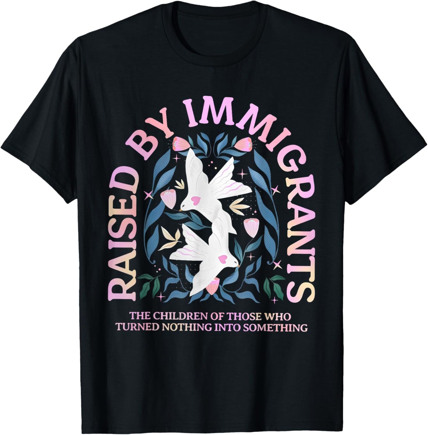 Raised by Immigrants Children of Immigrants Immigrant Family T-Shirt