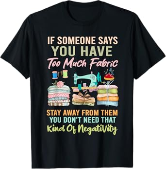 Too Much fabric Sewing & Quilting Lover Sewer Quilters T-Shirt