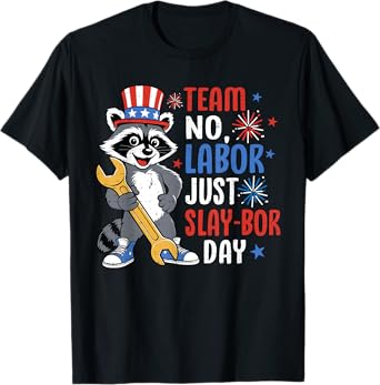 Team No Labor Just Slay-BOR Day Raccoon Labor Day Funny T-Shirt