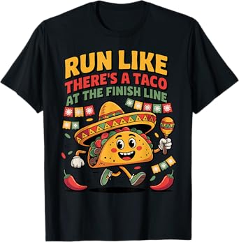 Run like there's a taco at the finish line Cinco de Mayo Gym T-Shirt